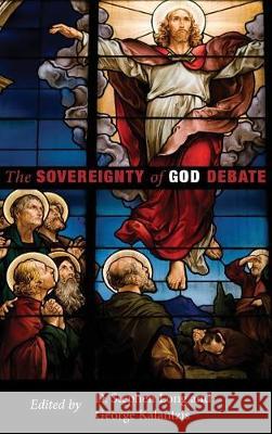 The Sovereignty of God Debate D Stephen Long, George Kalantzis 9781498211116 Cascade Books