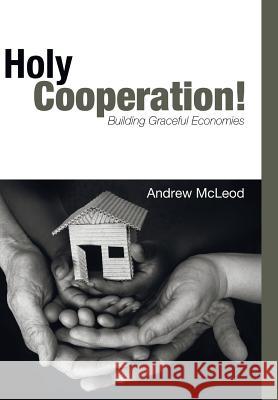 Holy Cooperation! Andrew McLeod, Tom Sine 9781498211185 Cascade Books