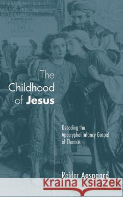 The Childhood of Jesus Reidar Aasgaard (University of Oslo Norway) 9781498211314 Cascade Books