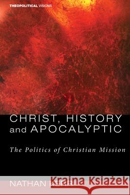 Christ, History and Apocalyptic Nathan R Kerr 9781498211369 Cascade Books