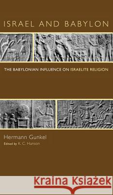Israel and Babylon Hermann Gunkel, K C Hanson 9781498211413