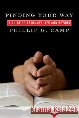 Finding Your Way Phillip G. Camp 9781498211420 Cascade Books