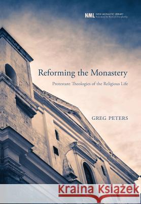 Reforming the Monastery Greg Peters (Chalmers University of Technology, Gothenberg) 9781498211451 Cascade Books
