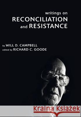 Writings on Reconciliation and Resistance Will D Campbell, Richard C Goode 9781498211475 Cascade Books