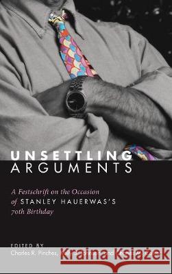 Unsettling Arguments Charles R Pinches, Kelly S Johnson, Charles M Collier 9781498211536