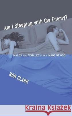 Am I Sleeping with the Enemy? Ron Clark 9781498211567 Cascade Books