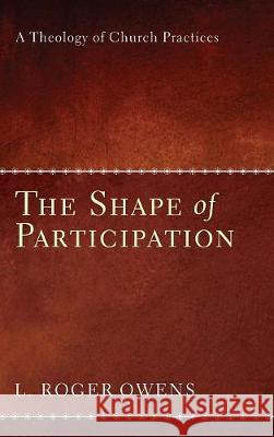 The Shape of Participation L Roger Owens 9781498211581 Cascade Books