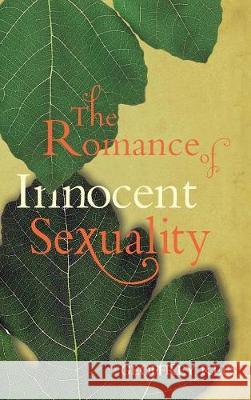 The Romance of Innocent Sexuality Geoffrey Rees 9781498211833