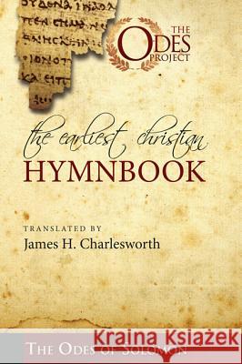 The Earliest Christian Hymnbook: The Odes of Solomon James H Charlesworth 9781498211857 Cascade Books