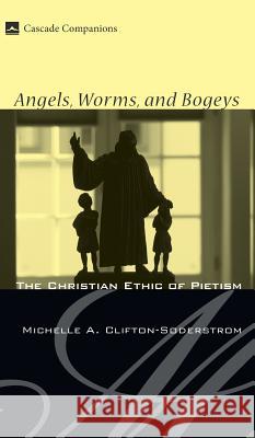 Angels, Worms, and Bogeys Michelle A Clifton-Soderstrom 9781498211925 Cascade Books