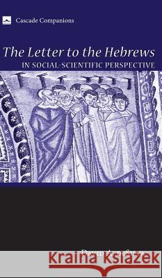 The Letter to the Hebrews in Social-Scientific Perspective David A Desilva 9781498212069 Cascade Books