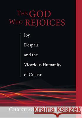 The God Who Rejoices Christian D Kettler 9781498212076 Cascade Books