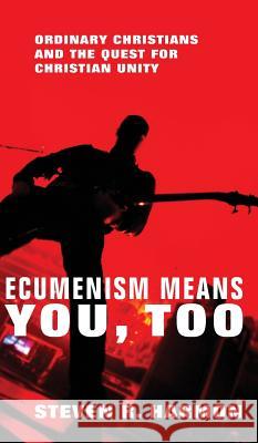 Ecumenism Means You, Too Steven R Harmon (Gardner-Webb University) 9781498212083 Cascade Books