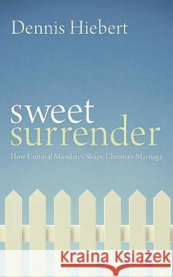 Sweet Surrender Dennis Hiebert 9781498212144 Cascade Books
