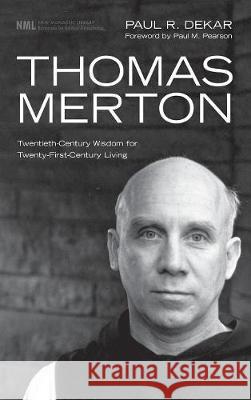 Thomas Merton Paul R Dekar, Director and Archivist Paul M Pearson (Bellarmine University) 9781498212229 Cascade Books