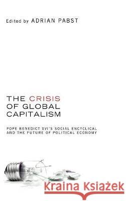 The Crisis of Global Capitalism Adrian Pabst (University of Nottingham) 9781498212588