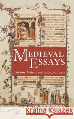 Medieval Essays Etienne Gilson James G. Colbert 9781498212601 Cascade Books