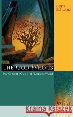 The God Who Is Hans Schwarz 9781498212663 Cascade Books