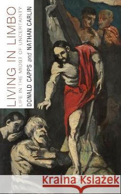 Living in Limbo Dr Donald Capps (Princeton Theological Seminary), Nathan Carlin (University of Texas, Houston) 9781498212731 Cascade Books