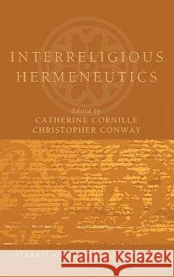 Interreligious Hermeneutics Catherine Cornille (Boston College USA), Christopher Conway (Brown University) 9781498212816 Cascade Books