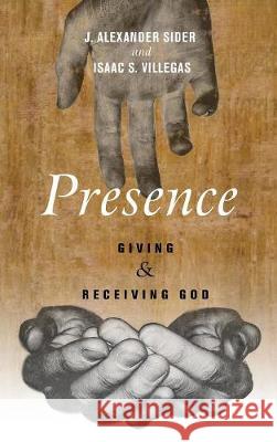 Presence J Alexander Sider, Isaac S Villegas 9781498212823