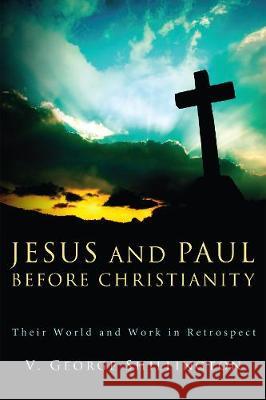 Jesus and Paul before Christianity V George Shillington (Canadian Mennonite University Canada) 9781498212854