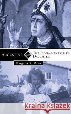 Augustine and the Fundamentalist's Daughter Margaret R Miles (Graduate Theological Union Berkeley) 9781498212915 Cascade Books