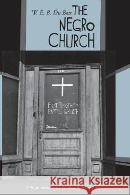 The Negro Church W E B Du Bois, Alton B Pollard, III 9781498212946 Cascade Books