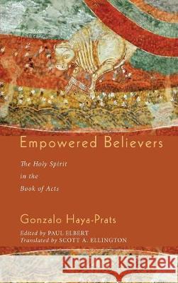 Empowered Believers Gonzalo Haya-Prats, Paul Elbert, Scott A Ellington 9781498212977 Cascade Books