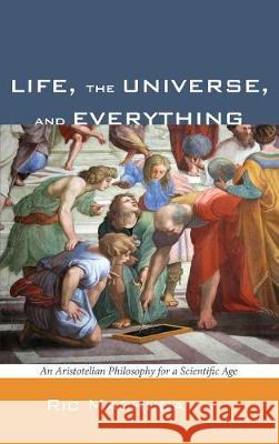 Life, the Universe, and Everything Ric Machuga 9781498213004 Cascade Books