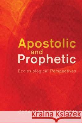 Apostolic and Prophetic Gesa Elsbeth Thiessen 9781498213011 Cascade Books