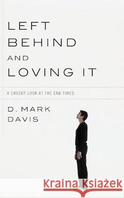Left Behind and Loving It D Mark Davis 9781498213059 Cascade Books