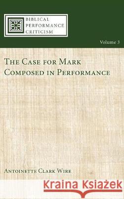 The Case for Mark Composed in Performance Antoinette Clark Wire, David Rhoads 9781498213097
