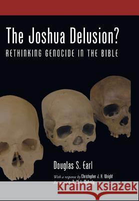 The Joshua Delusion? Douglas S Earl, Christopher J H Wright, R W L Moberly (University of Durham) 9781498213172 Cascade Books