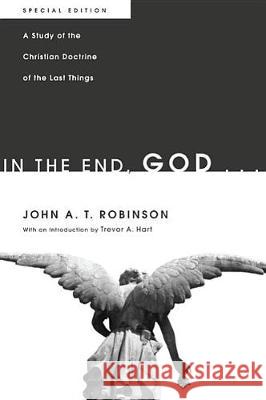 In the End, God . . . John a. T. Robinson Robin A. Parry Gregory MacDonald 9781498213332