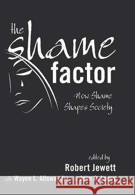 The Shame Factor Robert Jewett, Wayne Alloway, John G Lacey 9781498213349 Cascade Books