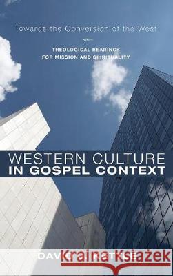 Western Culture in Gospel Context David J Kettle, Tim Dakin 9781498213516 Cascade Books