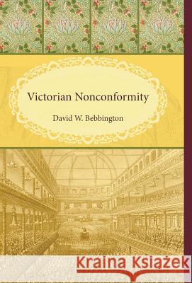 Victorian Nonconformity David W Bebbington (Stirling University UK) 9781498213776 Cascade Books