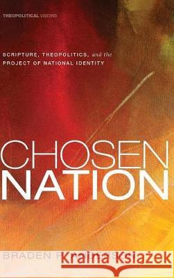Chosen Nation Braden P Anderson 9781498213943 Cascade Books