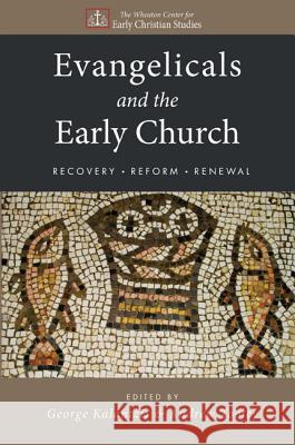 Evangelicals and the Early Church George Kalantzis, Andrew Tooley 9781498214094