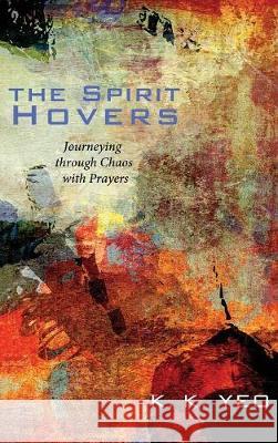 The Spirit Hovers K K Yeo 9781498214179 Cascade Books