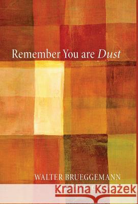 Remember You Are Dust Walter Brueggemann (Columbia Theological Seminary), K C Hanson 9781498214247 Cascade Books