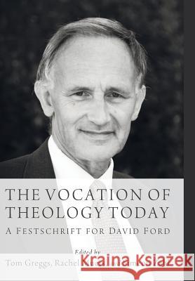 The Vocation of Theology Today Tom Greggs (University of Chester UK), Rachel Muers (University of Leeds UK), Simeon Zahl 9781498214360