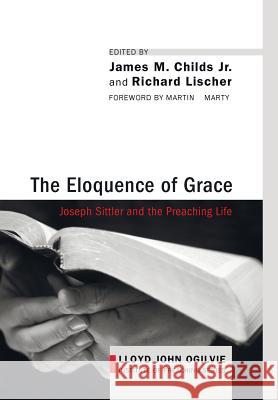 The Eloquence of Grace James M Childs, Jr, Richard Lischer (Duke University) 9781498214421