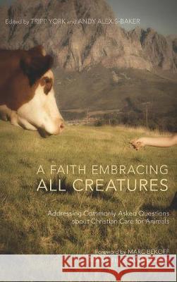 A Faith Embracing All Creatures PH D Marc Bekoff, PhD (University of Colorado Boulder), Tripp York, Andy Alexis-Baker 9781498214513