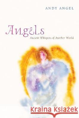 Angels Andrew R Angel 9781498214575 Cascade Books