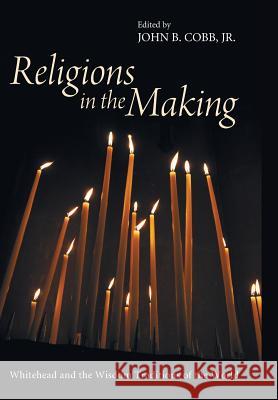 Religions in the Making John B Cobb, Jr 9781498214667