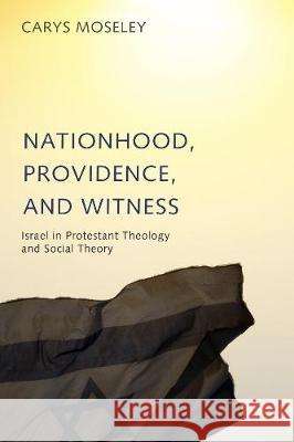 Nationhood, Providence, and Witness Carys Moseley (School of Divinity, Edinburgh University) 9781498214896