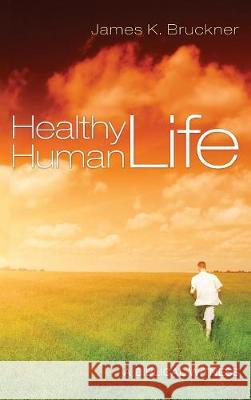 Healthy Human Life James K Bruckner 9781498214919