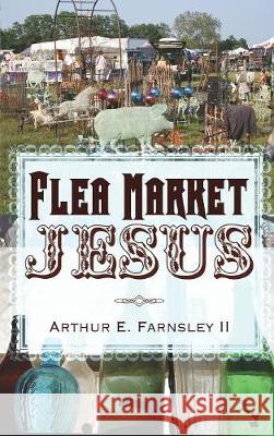 Flea Market Jesus Arthur E Farnsley, II 9781498214971